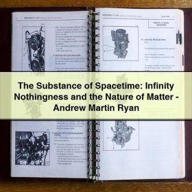 The Substance of Spacetime: Infinity Nothingness and the Nature of Matter-Andrew Martin Ryan