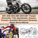 Triumph Bonneville T100 Speedmaster America Thruxton Scrambler Motorcycle Workshop Repair Service Manual 2001-2007