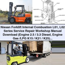 Nissan Forklift Internal Combustion L01 L02 Series Service Repair Workshop Manual (2.5/3.3 Diesel, K15/K21/K25 Gas/LPG)