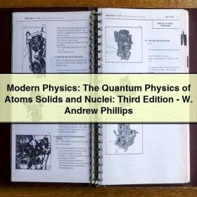 Modern Physics: The Quantum Physics of Atoms Solids and Nuclei: Third Edition-W. Andrew Phillips