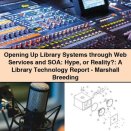 Opening Up Library Systems through Web Services and SOA: Hype or Reality?: A Library Technology Report-Marshall Breeding
