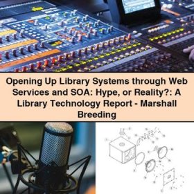 Opening Up Library Systems through Web Services and SOA: Hype or Reality?: A Library Technology Report-Marshall Breeding
