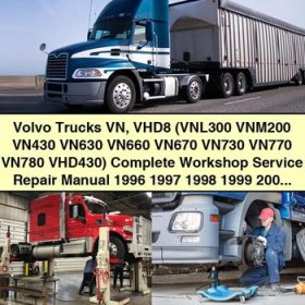 Volvo Trucks VN VHD8 (VNL300 VNM200 VN430 VN630 VN660 VN670 VN730 VN770 VN780 VHD430) Complete Workshop Service Repair Manual 1996-2002