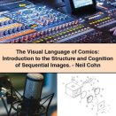 The Visual Language of Comics: Introduction to the Structure and Cognition of Sequential Images.-Neil Cohn
