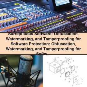 Surreptitious Software: Obfuscation, Watermarking, and Tamperproofing for Software Protection by Christian Collberg