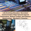 Life-Enriching Education: Nonviolent Communication Helps Schools Improve Performance Reduce Conflict and Enhance Relationships