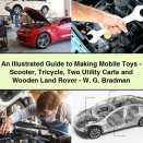 An Illustrated Guide to Making Mobile Toys-Scooter Tricycle Two Utility Carts and Wooden Land Rover-W. G. Bradman