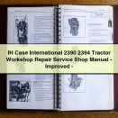 IH Case International 2390 2394 Tractor Workshop Repair Service Shop Manual - Improved - Download PDF