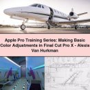 Apple Pro Training Series: Making Basic Color Adjustments in Final Cut Pro X-Alexis Van Hurkman