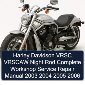 Harley Davidson VRSC VRSCAW Night Rod Complete Workshop Service Repair Manual 2003 2004 2005 2006