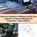 Business Intelligence Strategy and Big Data Analytics: A General Management Perspective-Steve Williams