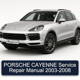 PORSCHE CAYENNE Service Repair Manual 2003-2008