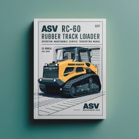 ASV RC-60 Rubber Track Loader Operation Maintenance Service and Troubleshooting Manual