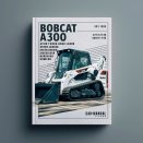 Bobcat A300 Turbo High Flow Skid Steer Loader Service Repair Workshop Manual (S/N 526411001 & Above, 526511001 & Above)